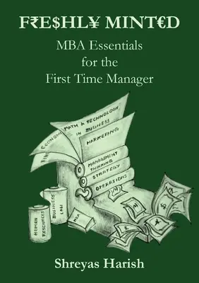 Frissen nyomtatva - MBA Essentials for the First Time Manager (MBA Essentials for the First Time Manager) - Freshly Minted - MBA Essentials for the First Time Manager