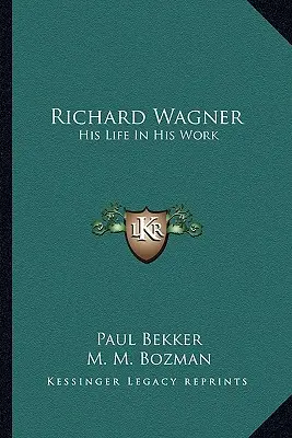 Richard Wagner: Az élete a művében - Richard Wagner: His Life In His Work