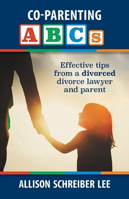 A társszülői ABC: Hatékony tippek egy elvált válóperes ügyvédtől és szülőtől - Co-parenting ABCs: Effective Tips from a divorced divorce lawyer and parent