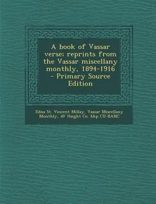 A Vassar Versek könyve; újranyomások a Vassar Miscellany Monthly, 1894-1916 című folyóiratból. - A Book of Vassar Verse; Reprints from the Vassar Miscellany Monthly, 1894-1916