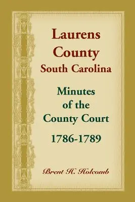 Laurens megye, Dél-Karolina, a megyei bíróság jegyzőkönyvei, 1786-1789 - Laurens County, South Carolina, Minutes of the County Court, 1786-1789