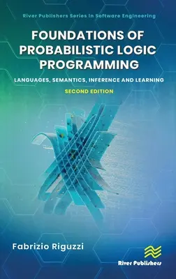 A valószínűségi logikai programozás alapjai: Nyelvek, szemantika, következtetés és tanulás - Foundations of Probabilistic Logic Programming: Languages, Semantics, Inference and Learning