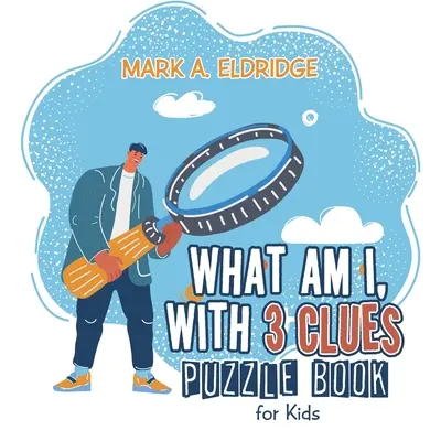 Mi vagyok én, 3 nyomravezetővel: Rejtvénykönyv gyerekeknek - What Am I, with 3 Clues: Puzzle Book for Kids