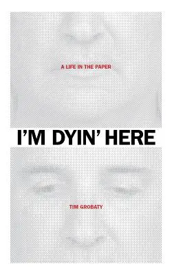 I'm Dyin' Here: Egy élet az újságban - I'm Dyin' Here: A Life in the Paper