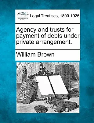 Magánmegállapodás keretében történő adósságfizetési ügynökség és trösztök. - Agency and Trusts for Payment of Debts Under Private Arrangement.