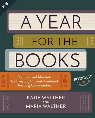 Egy év a könyvek számára: Rutinok és gondolkodásmódok a diákközpontú olvasóközösségek létrehozásához - A Year for the Books: Routines and Mindsets for Creating Student Centered Reading Communities