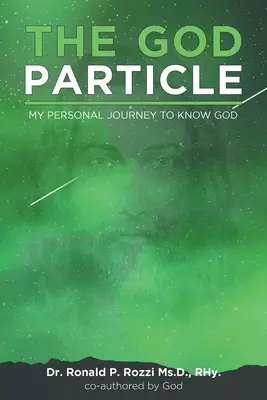 Az isteni részecske: Személyes utazásom Isten megismerése felé - The God Particle: My Personal Journey to Know God