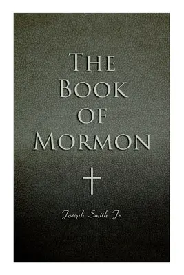 A Mormon könyve: A Mormon keze által írt, Nefi tábláiról vett lemezekre. - The Book of Mormon: Written by the Hand of Mormon, Upon Plates Taken from the Plates of Nephi