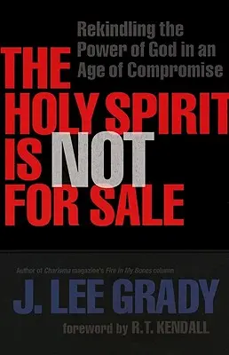 A Szentlélek nem eladó: Isten erejének újraélesztése a megalkuvás korában - The Holy Spirit Is Not for Sale: Rekindling the Power of God in an Age of Compromise