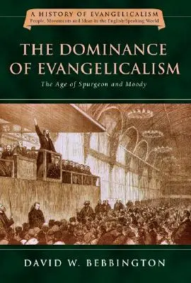 Az evangelikalizmus dominanciája: Spurgeon és Moody kora 3. kötet - The Dominance of Evangelicalism: The Age of Spurgeon and Moody Volume 3