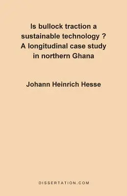 Fenntartható technológia-e a bikavontatás?: Egy hosszmetszeti esettanulmány Észak-Ghanában - Is Bullock Traction a Sustainable Technology?: A Longitudinal Case Study in Northern Ghana