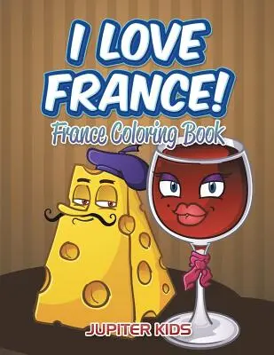 I Love France!: Franciaország színezőkönyv - I Love France!: France Coloring Book