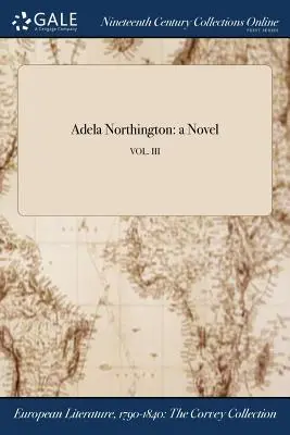 Adela Northington: regény; VOL. III - Adela Northington: a Novel; VOL. III