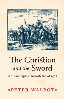 A keresztény és a kard: Egy anabaptista kiáltvány 1577-ből - The Christian and the Sword: An Anabaptist Manifesto of 1577