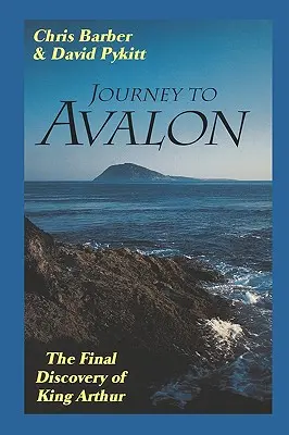 Utazás Avalonba: Arthur király végső felfedezése - Journey to Avalon: The Final Discovery of King Arthur