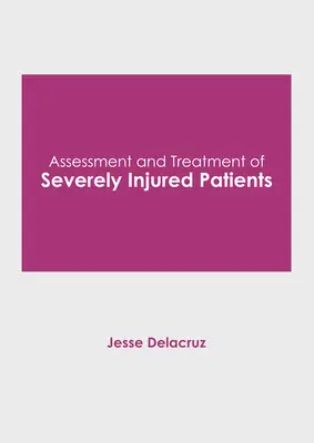 Súlyosan sérült betegek értékelése és kezelése - Assessment and Treatment of Severely Injured Patients