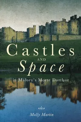 Kastélyok és tér Malory Morte Darthurjában - Castles and Space in Malory's Morte Darthur