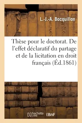 A francia jogrendszer történetéről és fejlődéséről szóló könyv. Jogi Kar - Thse Pour Le Doctorat. de la Plus-Ptition En Droit Romain: de l'Effet Dclaratif Du Partage Et de la Licitation En Droit Franais. Facult de Droit