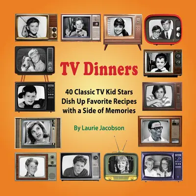 TV-vacsorák: 40 klasszikus tévés gyereksztár kedvenc receptjei egy kis emlékkel - TV Dinners: 40 Classic TV Kid Stars Dish Up Favorite Recipes with a Side of Memories