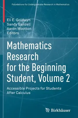 Matematikai kutatás a kezdő diákok számára, 2. kötet: Hozzáférhető projektek a számítás utáni diákok számára - Mathematics Research for the Beginning Student, Volume 2: Accessible Projects for Students After Calculus