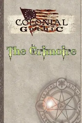 Colonial Gothic: A Grimoire - Colonial Gothic: The Grimoire