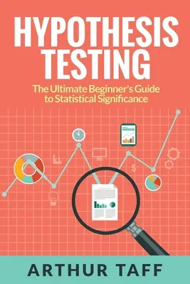 Hipotézisvizsgálat: A statisztikai szignifikancia végső kezdő útmutatója - Hypothesis Testing: The Ultimate Beginner's Guide to Statistical Significance