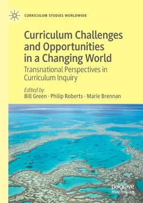 Tantervi kihívások és lehetőségek egy változó világban: Transznacionális perspektívák a tantervi kutatásban - Curriculum Challenges and Opportunities in a Changing World: Transnational Perspectives in Curriculum Inquiry