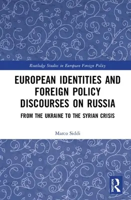 Európai identitások és külpolitikai diskurzusok Oroszországról: Ukrajnától a szíriai válságig - European Identities and Foreign Policy Discourses on Russia: From the Ukraine to the Syrian Crisis