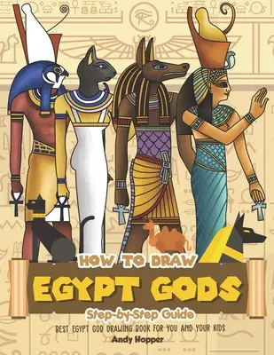 Hogyan rajzolj egyiptomi isteneket lépésről lépésre útmutató: A legjobb egyiptomi istenrajzoló könyv neked és a gyerekeidnek - How to Draw Egypt Gods Step-by-Step Guide: Best Egypt God Drawing Book for You and Your Kids