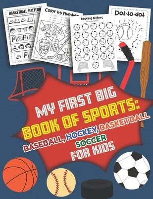 Az én első nagy sportkönyvem Baseball Hoki, kosárlabda, foci gyerekeknek: Több mint 40 szórakoztató tervezet fiúknak és lányoknak - Oktatási munkalapok - My First Big Book of Sports Baseball Hockey, Basketball, Soccer for Kids: Over 40 Fun Designs For Boys And Girls - Educational Worksheets