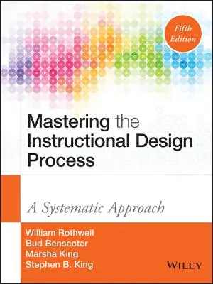 Az oktatástervezési folyamat elsajátítása: A Systematic Approach - Mastering the Instructional Design Process: A Systematic Approach