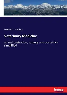 Állatorvoslás: állatkasztráció, sebészet és szülészet egyszerűsítve - Veterinary Medicine: animal castration, surgery and obstetrics simplified