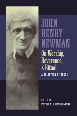 Newman az istentiszteletről, a tiszteletről és a rituáléról - Newman on Worship, Reverence, and Ritual