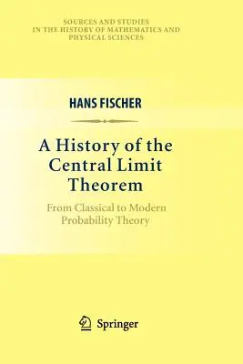 A központi határértéktétel története: A klasszikus valószínűségelmélettől a modern valószínűségelméletig - A History of the Central Limit Theorem: From Classical to Modern Probability Theory