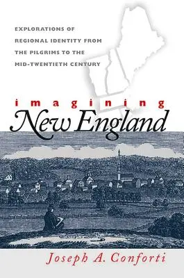 Imagining New England: A regionális identitás feltárása a zarándokoktól a huszadik század közepéig - Imagining New England: Explorations of Regional Identity from the Pilgrims to the Mid-Twentieth Century