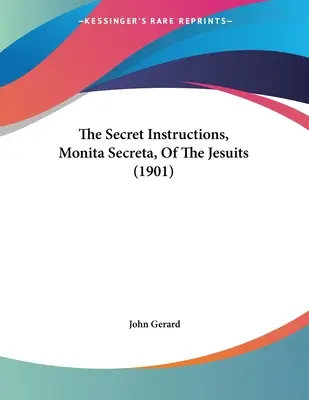 A jezsuiták titkos utasításai, Monita Secreta (1901) - The Secret Instructions, Monita Secreta, Of The Jesuits (1901)