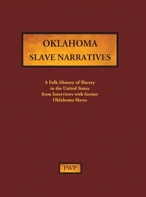 Oklahoma Slave Narratives: A Folk History of Slavery in the United States from Interviews with Former Slaves (Federal Writers' Project (Fwp))