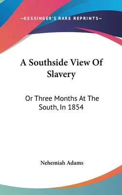 A Southside View Of Slavery: Vagy három hónap a délieknél, 1854-ben - A Southside View Of Slavery: Or Three Months At The South, In 1854