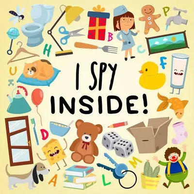 I Spy - Inside! Szórakoztató találgatós játék gyerekeknek (3 éves kortól) - I Spy - Inside!: A Fun Guessing Game for Kids (Age 3+)