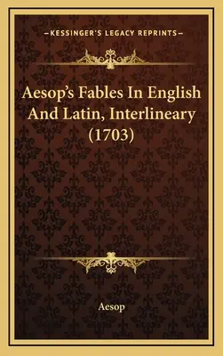 Aesopus meséi angolul és latinul, interlineárisan (1703) - Aesop's Fables In English And Latin, Interlineary (1703)