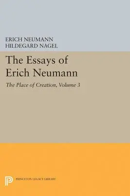 Erich Neumann esszéi, 3. kötet: Az alkotás helye - The Essays of Erich Neumann, Volume 3: The Place of Creation