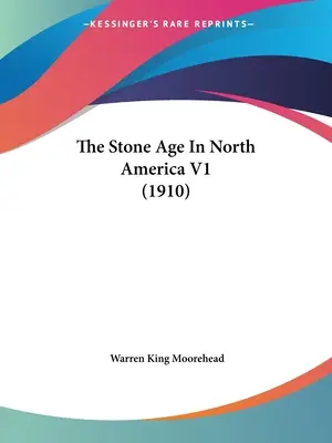 A kőkorszak Észak-Amerikában V1 (1910) - The Stone Age In North America V1 (1910)