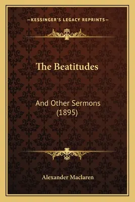 A boldogságok: És más prédikációk (1895) - The Beatitudes: And Other Sermons (1895)