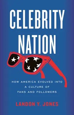 Celebrity Nation: Hogyan fejlődött Amerika a rajongók és követők kultúrájává? - Celebrity Nation: How America Evolved Into a Culture of Fans and Followers