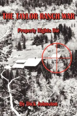 A Taylor Ranch-háború: a tulajdonjogok meghalnak - The Taylor Ranch War: Property Rights Die