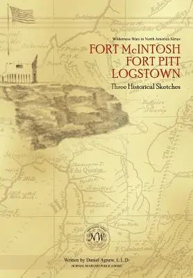 Fort McIntosh, Fort Pitt, Logstown: Három történelmi vázlat - Fort McIntosh, Fort Pitt, Logstown: Three Historical Sketches