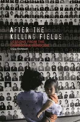 A gyilkos mezők után: A kambodzsai népirtás tanulságai - After the Killing Fields: Lessons from the Cambodian Genocide
