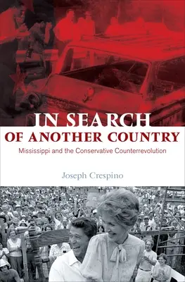 Egy másik országot keresve: Mississippi és a konzervatív ellenforradalom - In Search of Another Country: Mississippi and the Conservative Counterrevolution
