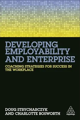 A foglalkoztathatóság és a vállalkozás fejlesztése: Coaching stratégiák a munkahelyi siker érdekében - Developing Employability and Enterprise: Coaching Strategies for Success in the Workplace