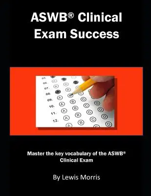 Aswb Klinikai vizsga sikere: Az Aswb klinikai vizsga kulcsszókincsének elsajátítása. - Aswb Clinical Exam Success: Master the Key Vocabulary of the Aswb Clinical Exam.